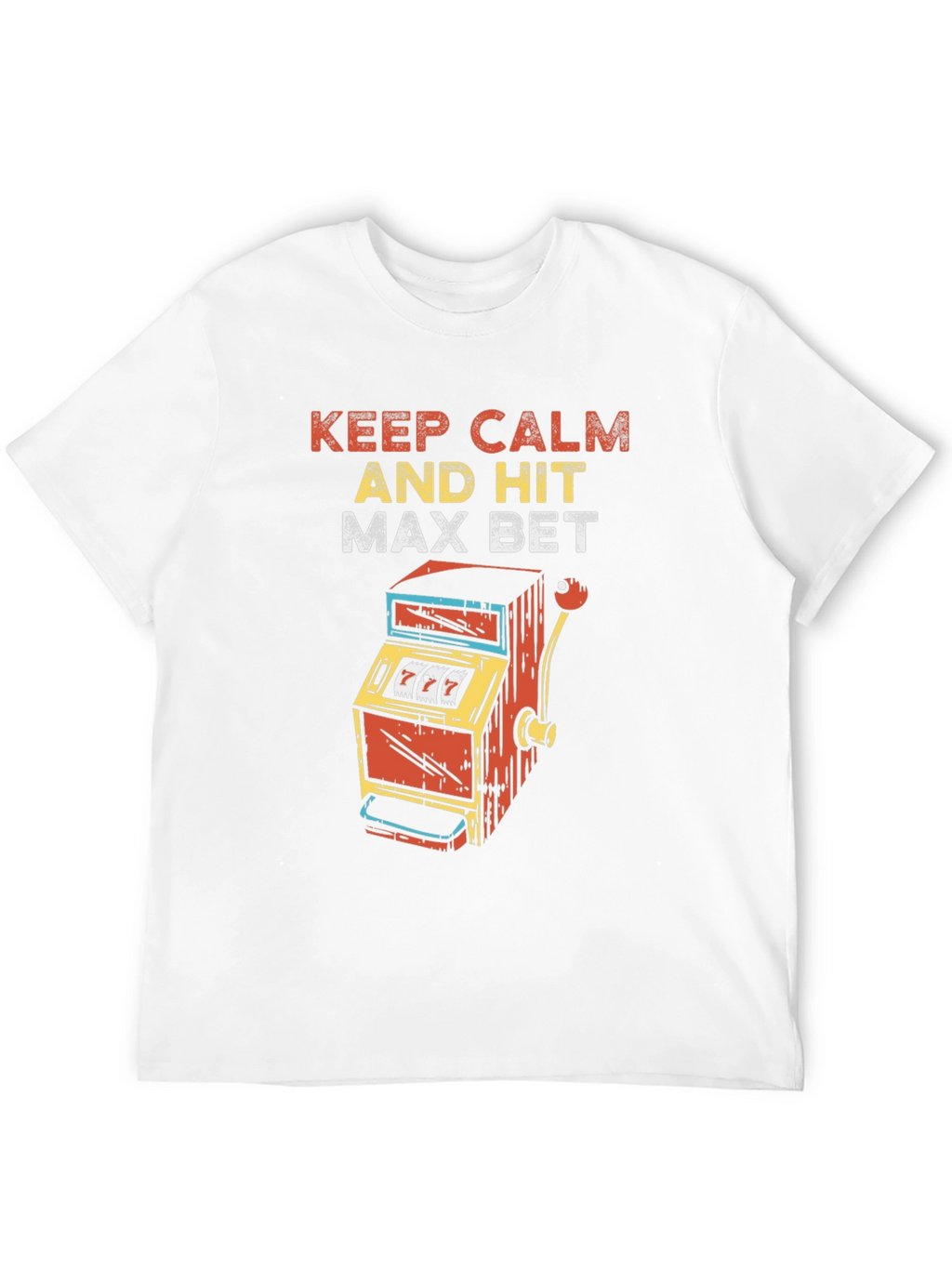 Keep Calm and Hit Max Bet T-Shirt