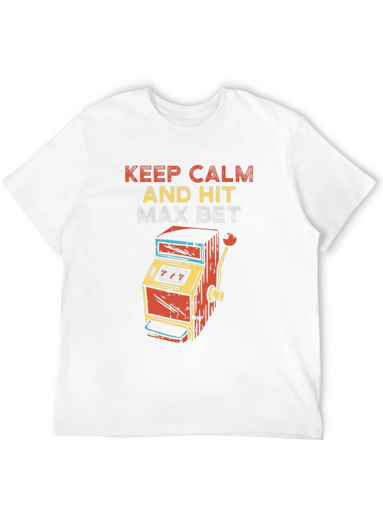 Keep Calm and Hit Max Bet T-Shirt