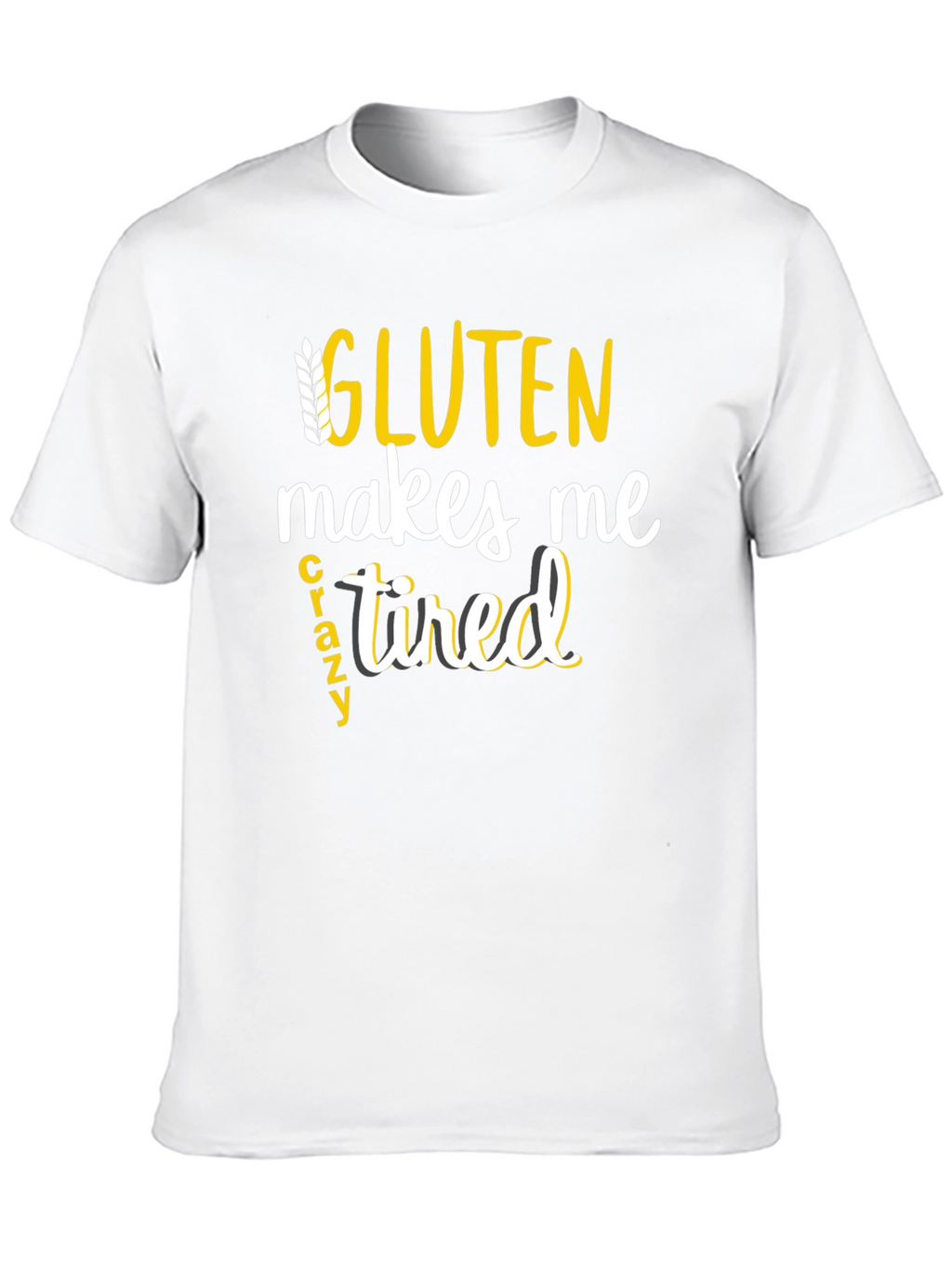 Gluten Makes Me Crazy Tired Tee