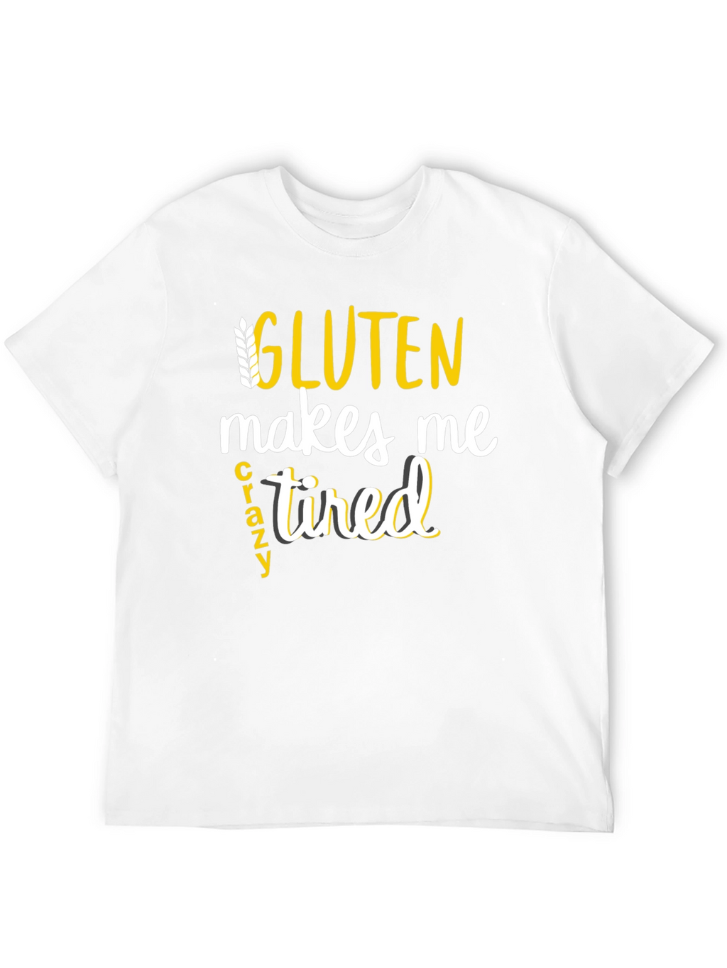 Gluten Makes Me Crazy Tired Tee