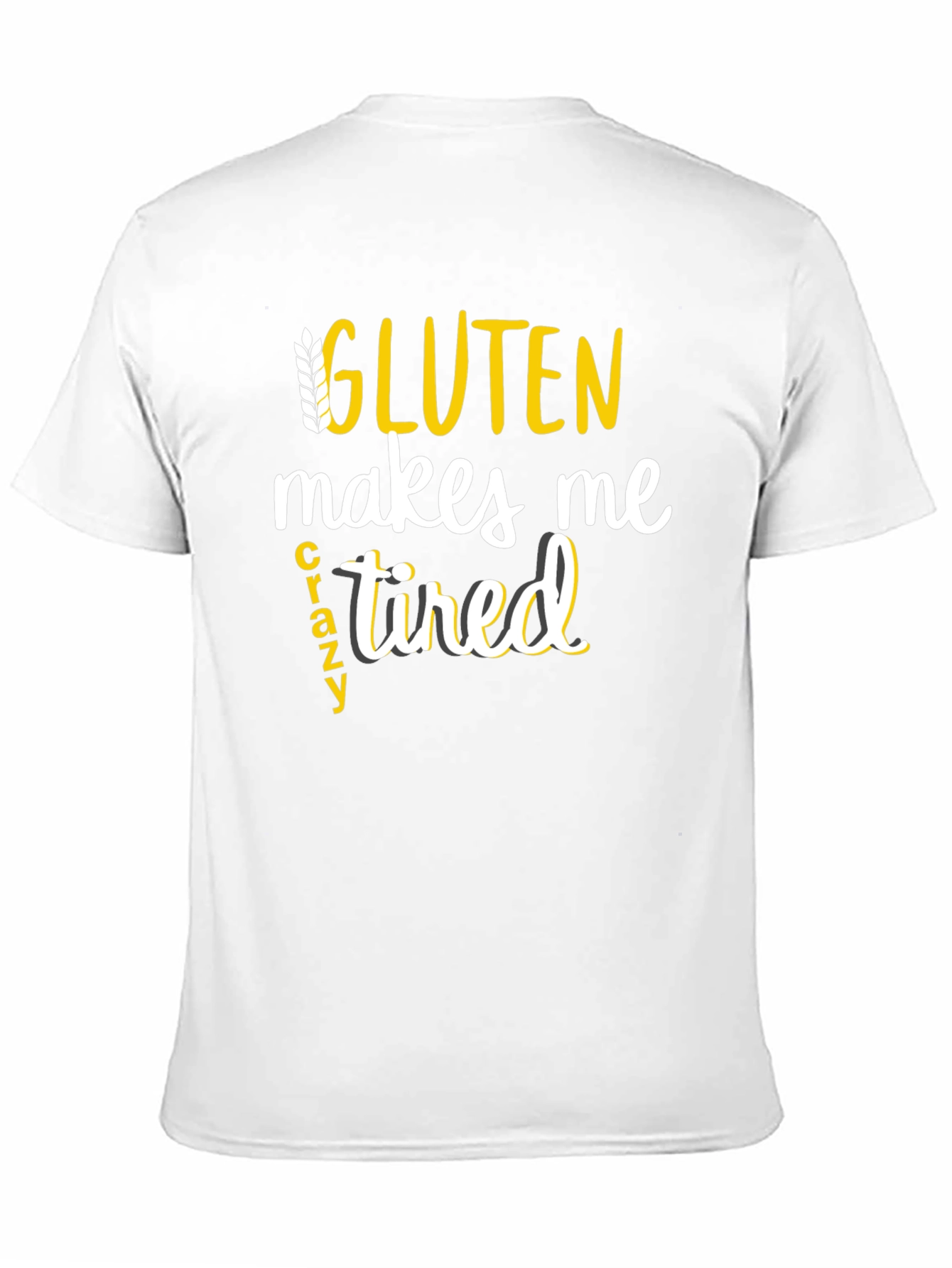 Gluten Makes Me Crazy Tired Tee