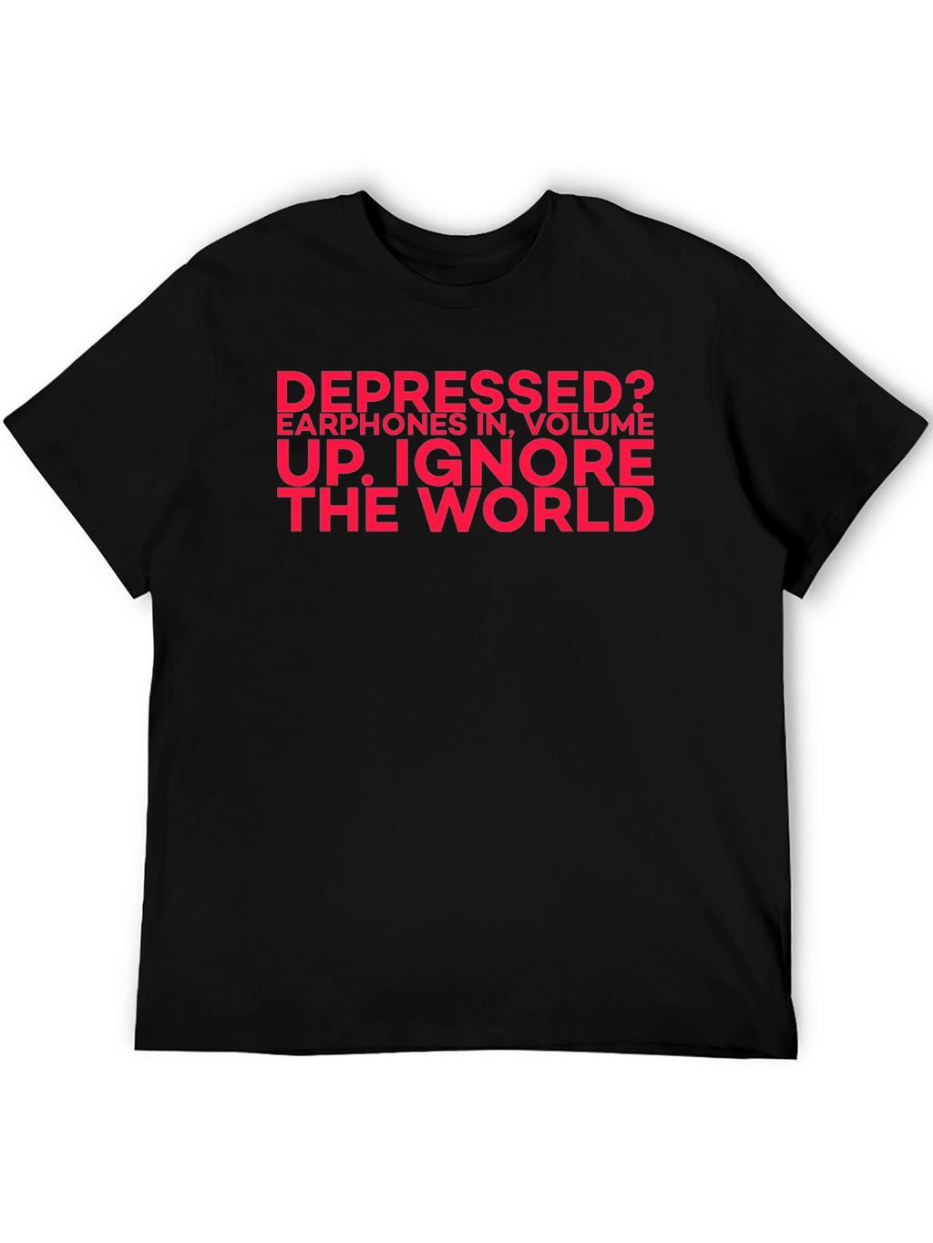 Depressed? Ignore the World Black T-Shirt