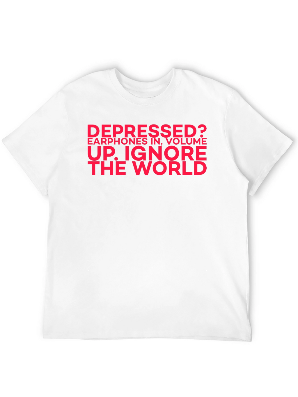 Depressed? Ignore the World Black T-Shirt