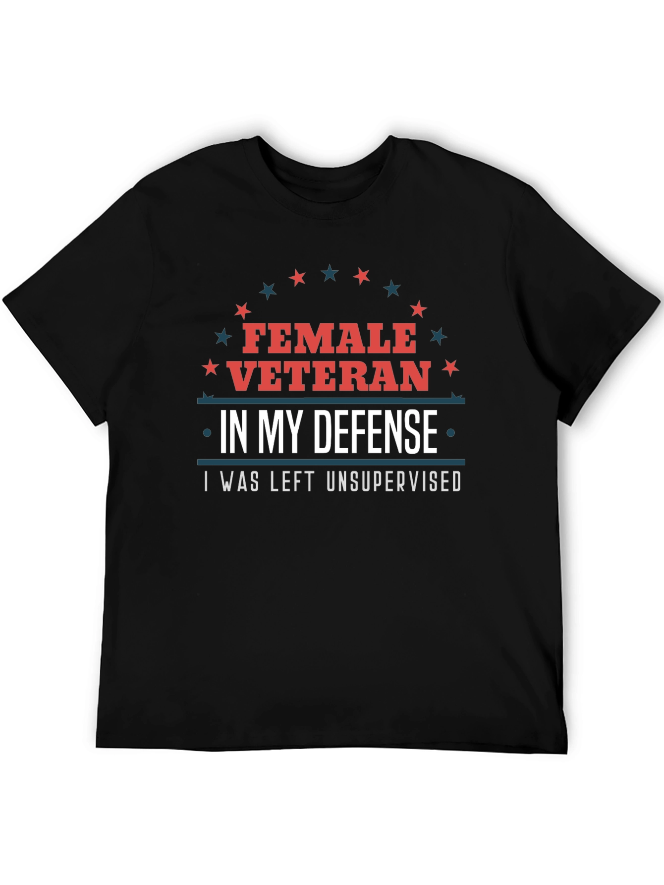 Female Veteran Tee: I Was Left Unsupervised T-Shirt