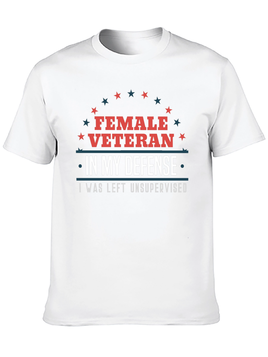 Female Veteran Tee: I Was Left Unsupervised T-Shirt