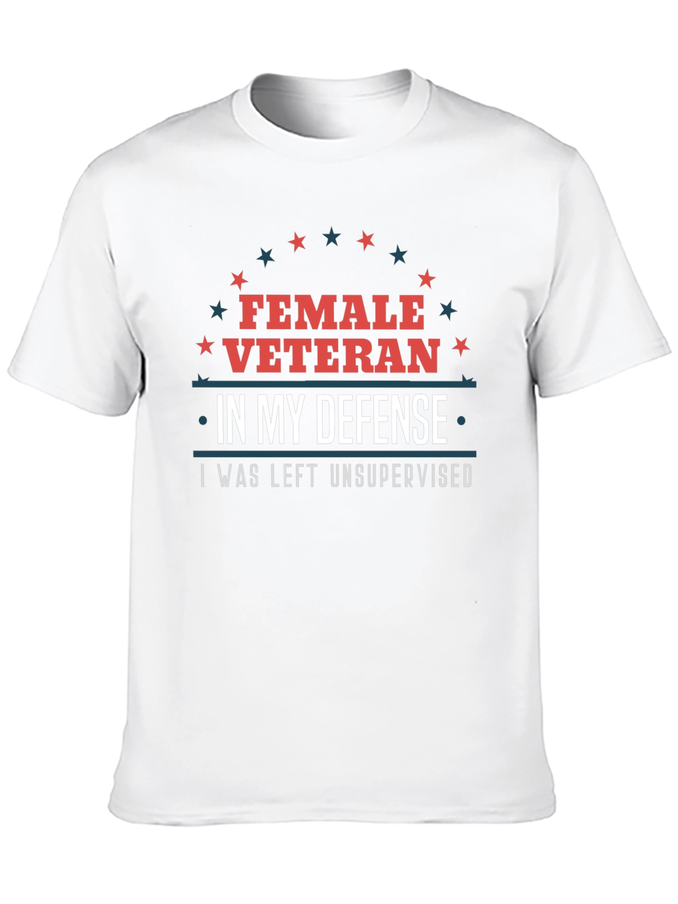 Female Veteran Tee: I Was Left Unsupervised T-Shirt