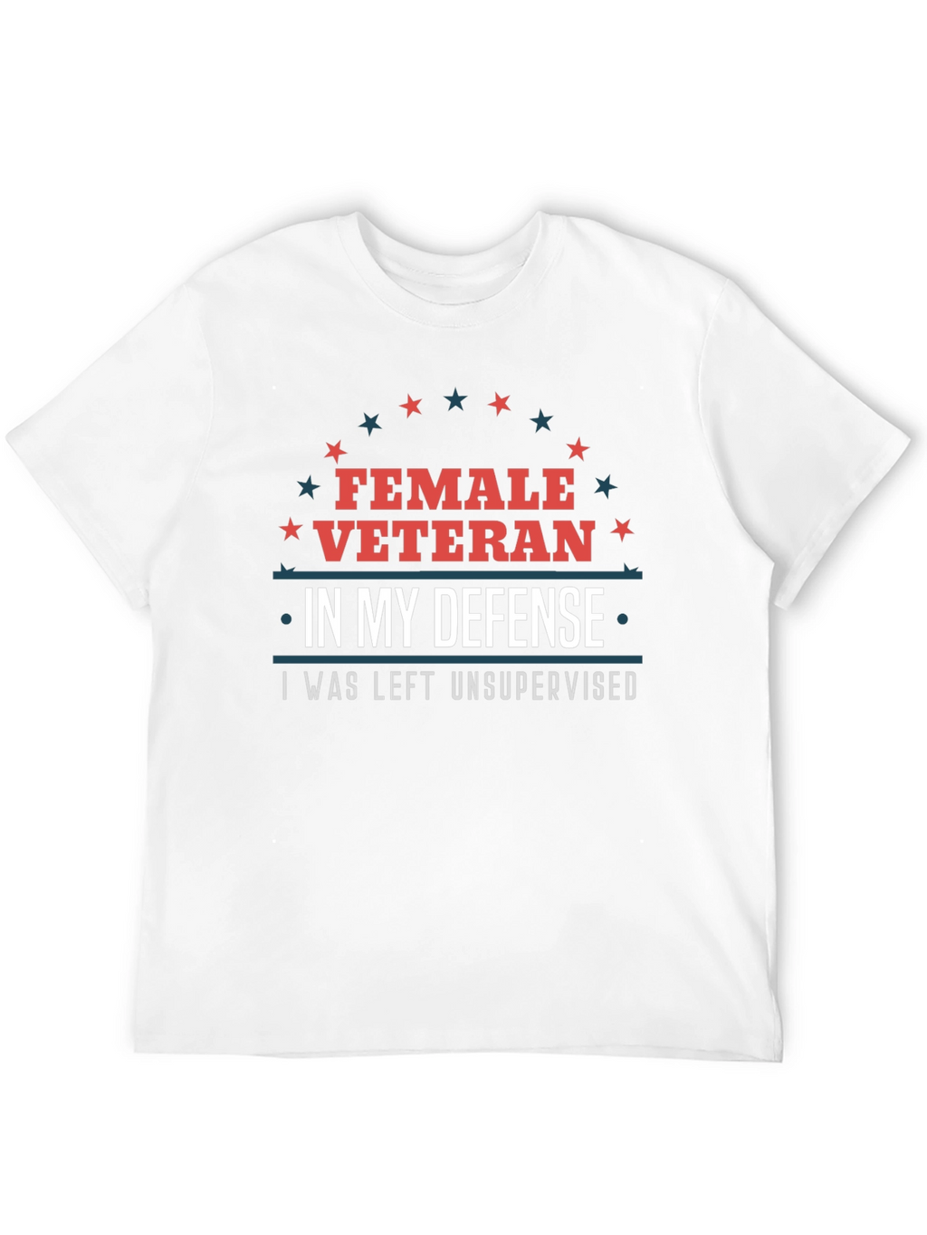 Female Veteran Tee: I Was Left Unsupervised T-Shirt