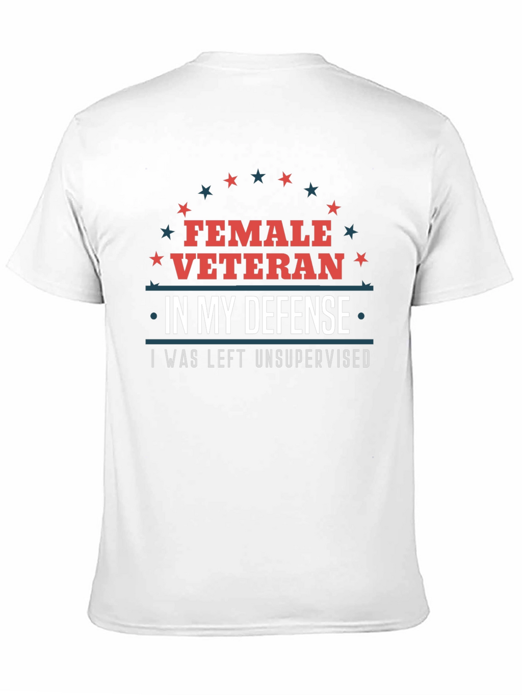 Female Veteran Tee: I Was Left Unsupervised T-Shirt