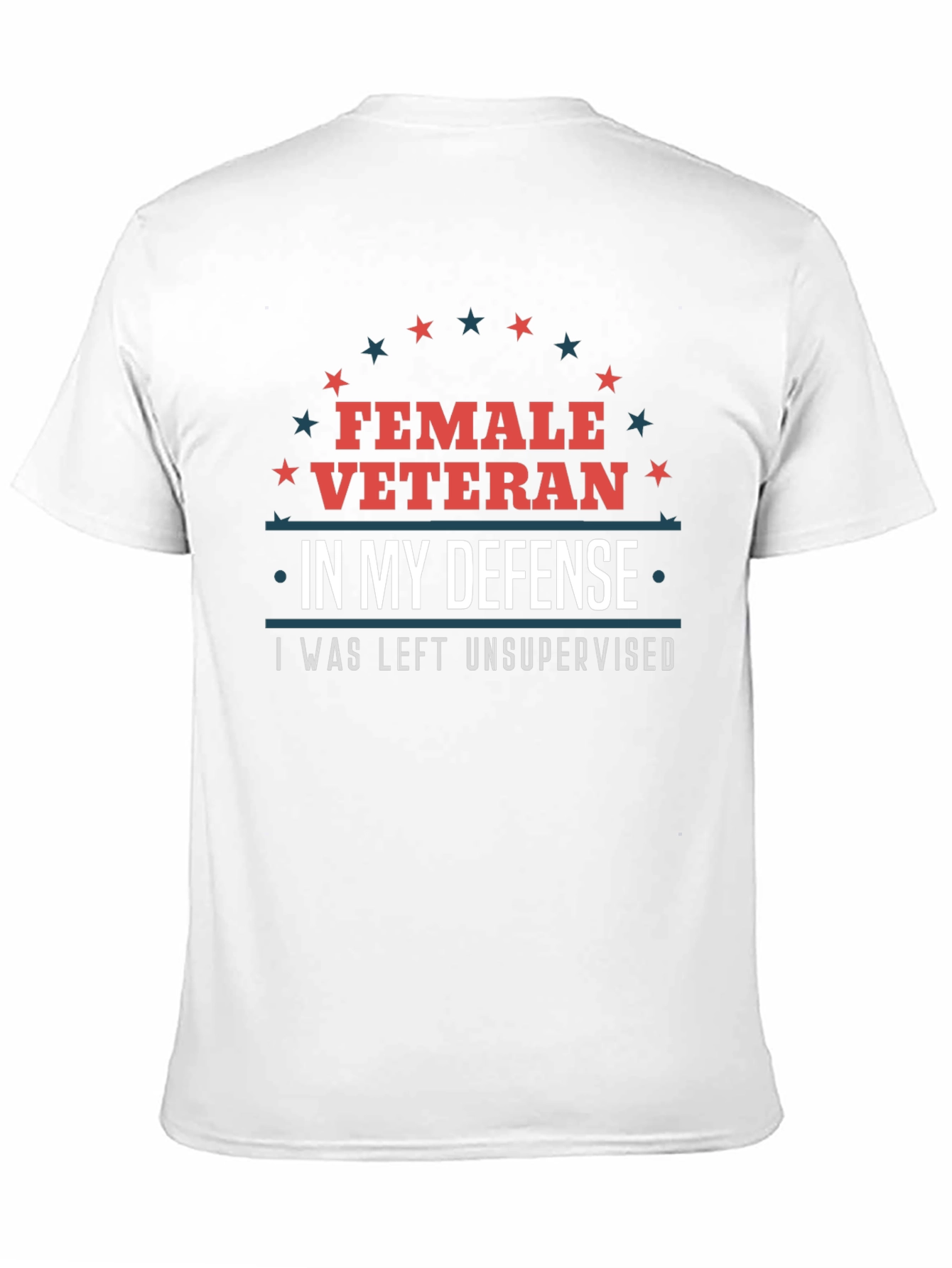 Female Veteran Tee: I Was Left Unsupervised T-Shirt