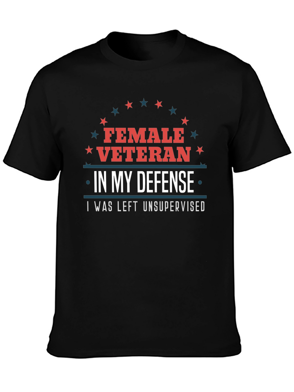 Female Veteran Tee: I Was Left Unsupervised T-Shirt