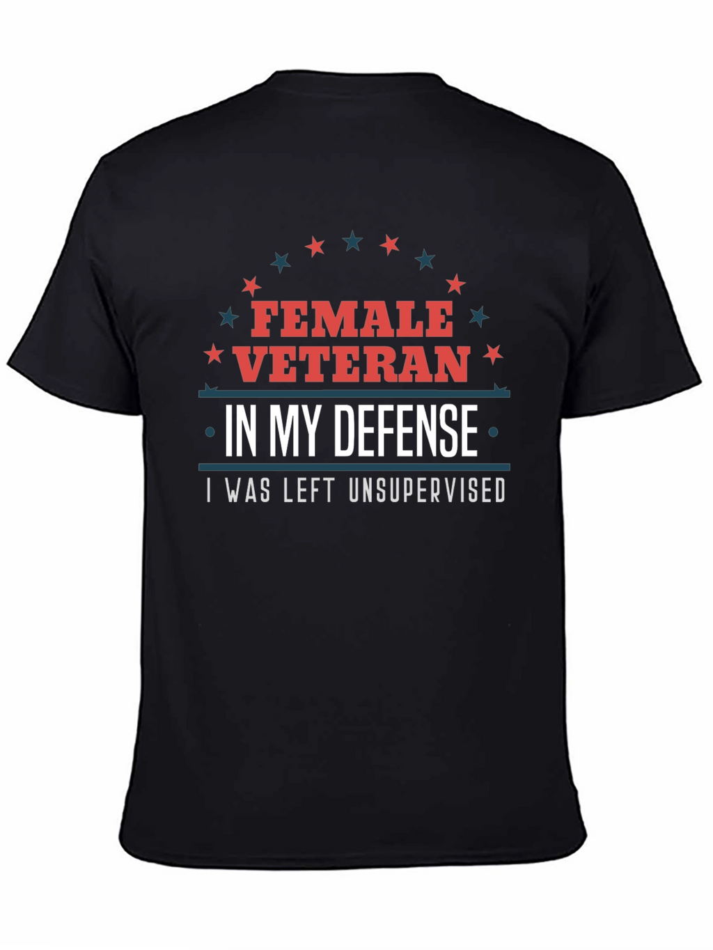 Female Veteran Tee: I Was Left Unsupervised T-Shirt