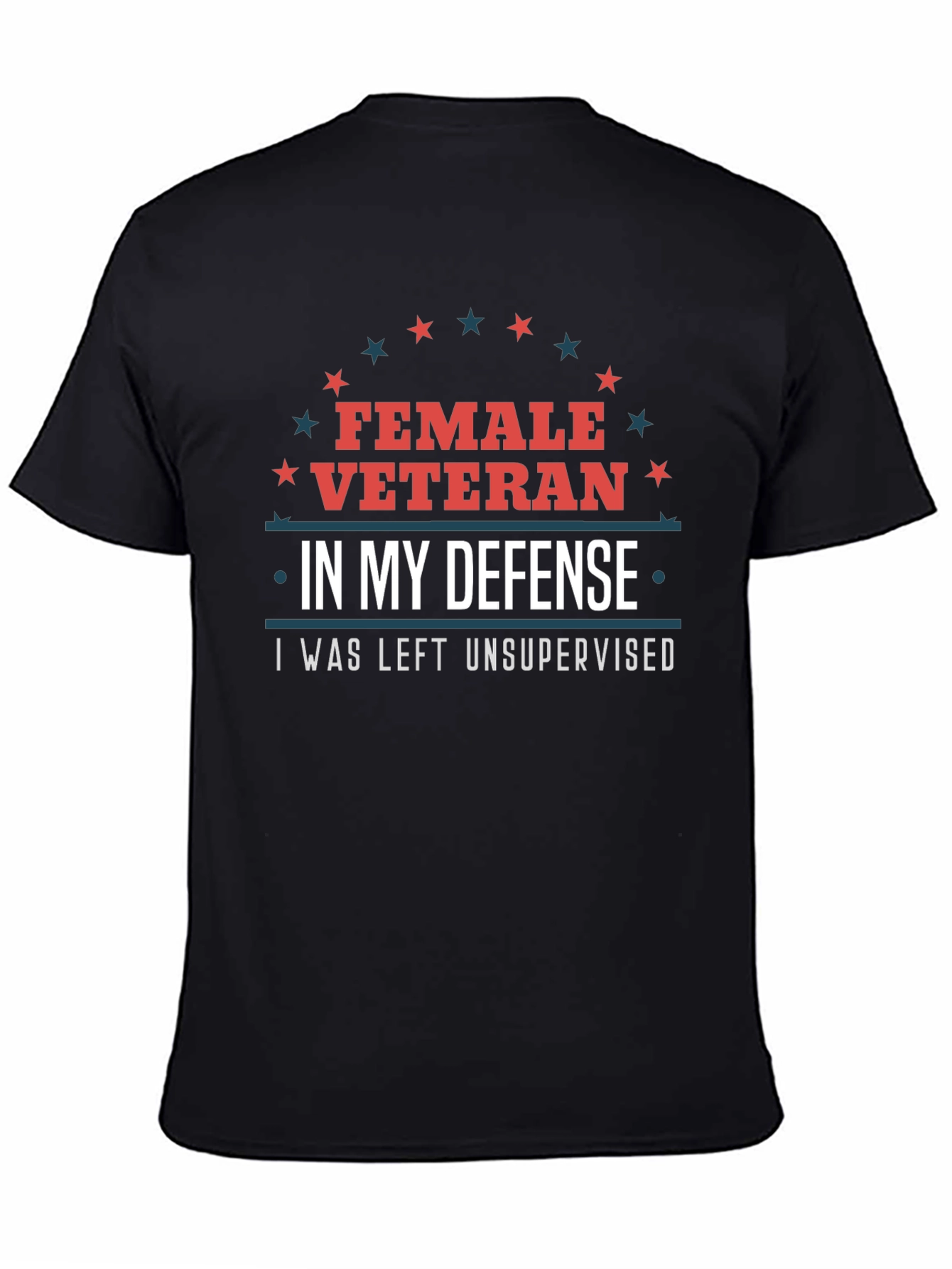 Female Veteran Tee: I Was Left Unsupervised T-Shirt
