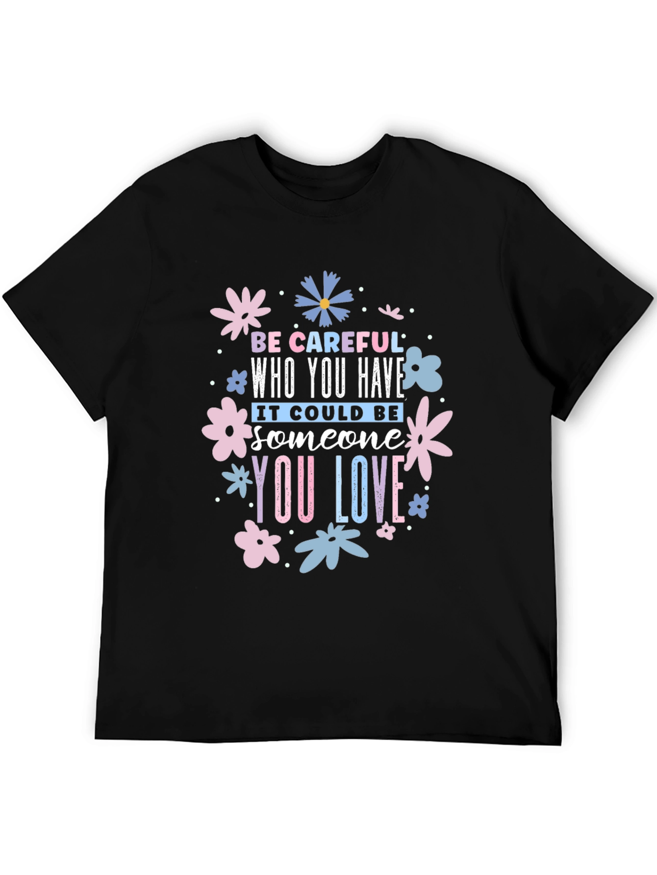 Be Careful Who You Have Floral Black T-Shirt