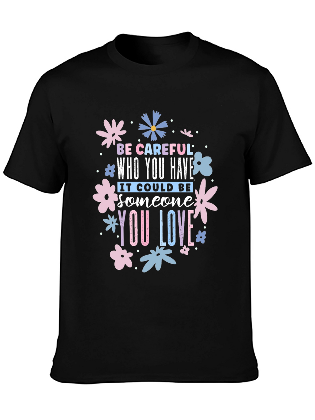 Be Careful Who You Have Floral Black T-Shirt