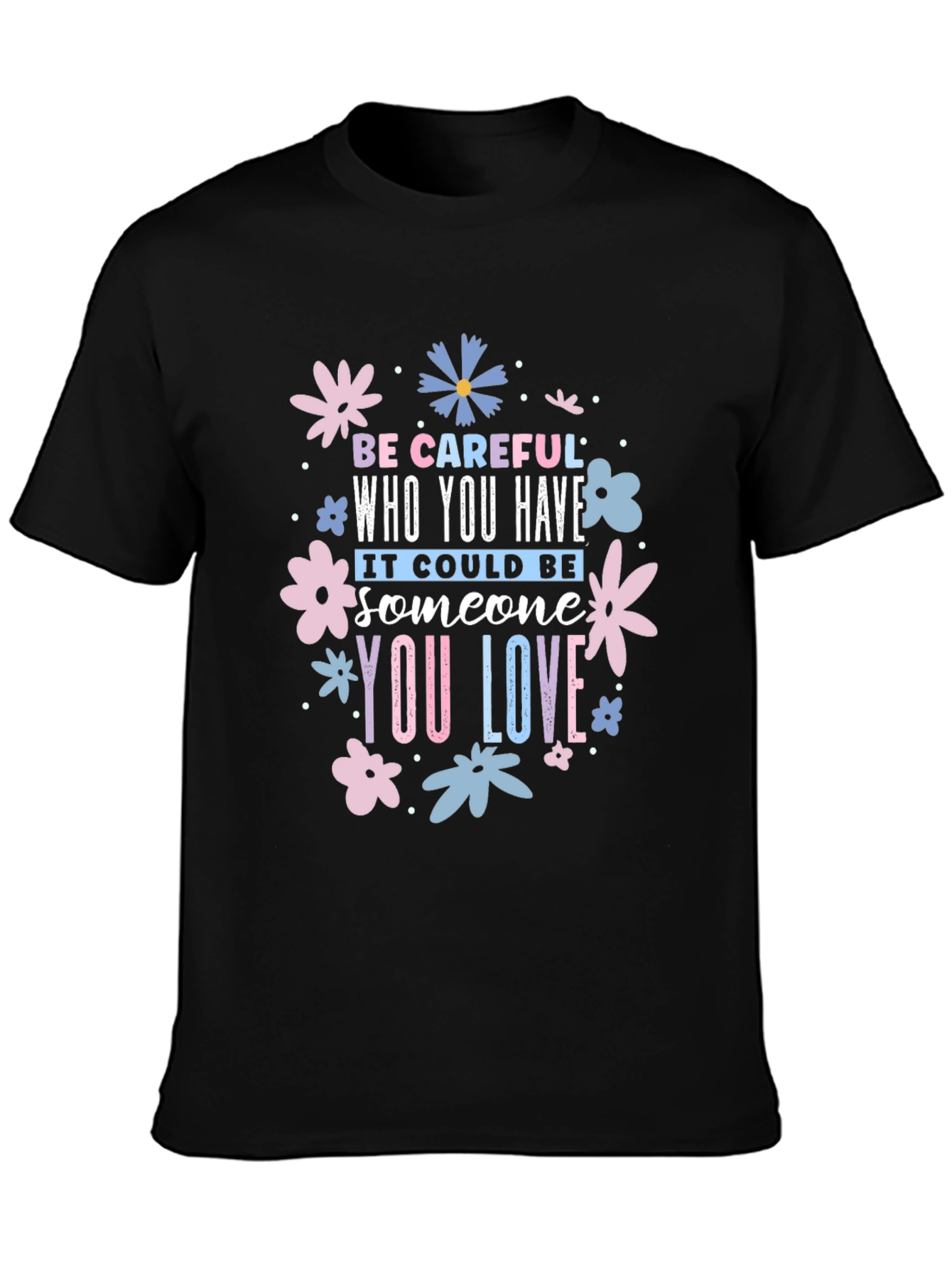 Be Careful Who You Have Floral Black T-Shirt