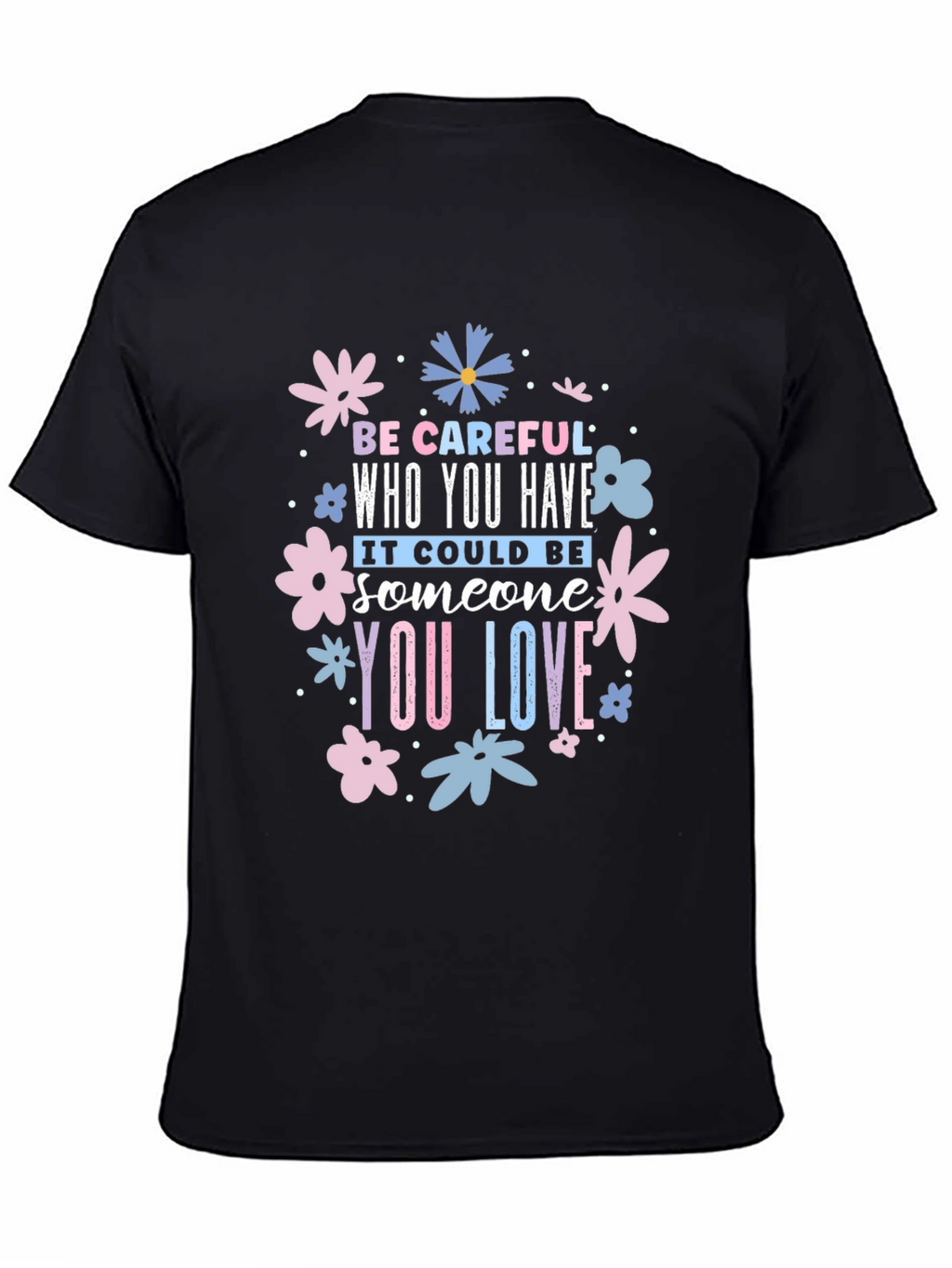 Be Careful Who You Have Floral Black T-Shirt