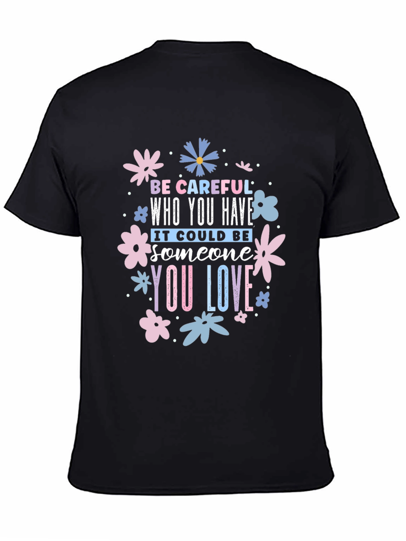 Be Careful Who You Have Floral Black T-Shirt