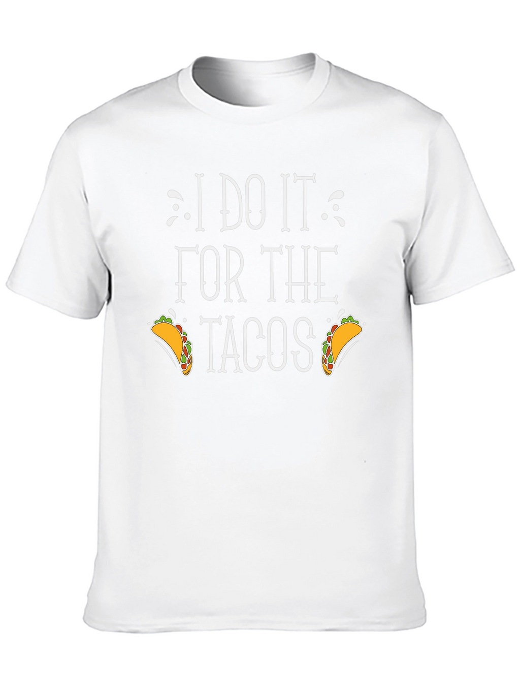I Do It For The Tacos Graphic Tee