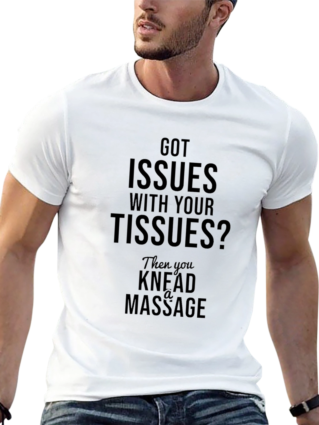 Got Issues? Knead A Massage T-Shirt