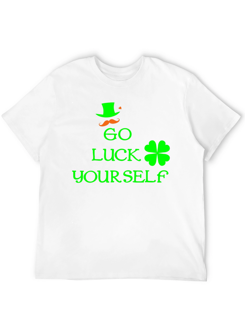 Go Luck Yourself St. Patricks Day T-Shirt