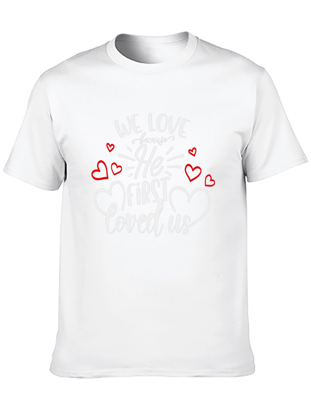 Faith Based Graphic Tee - We Love Because