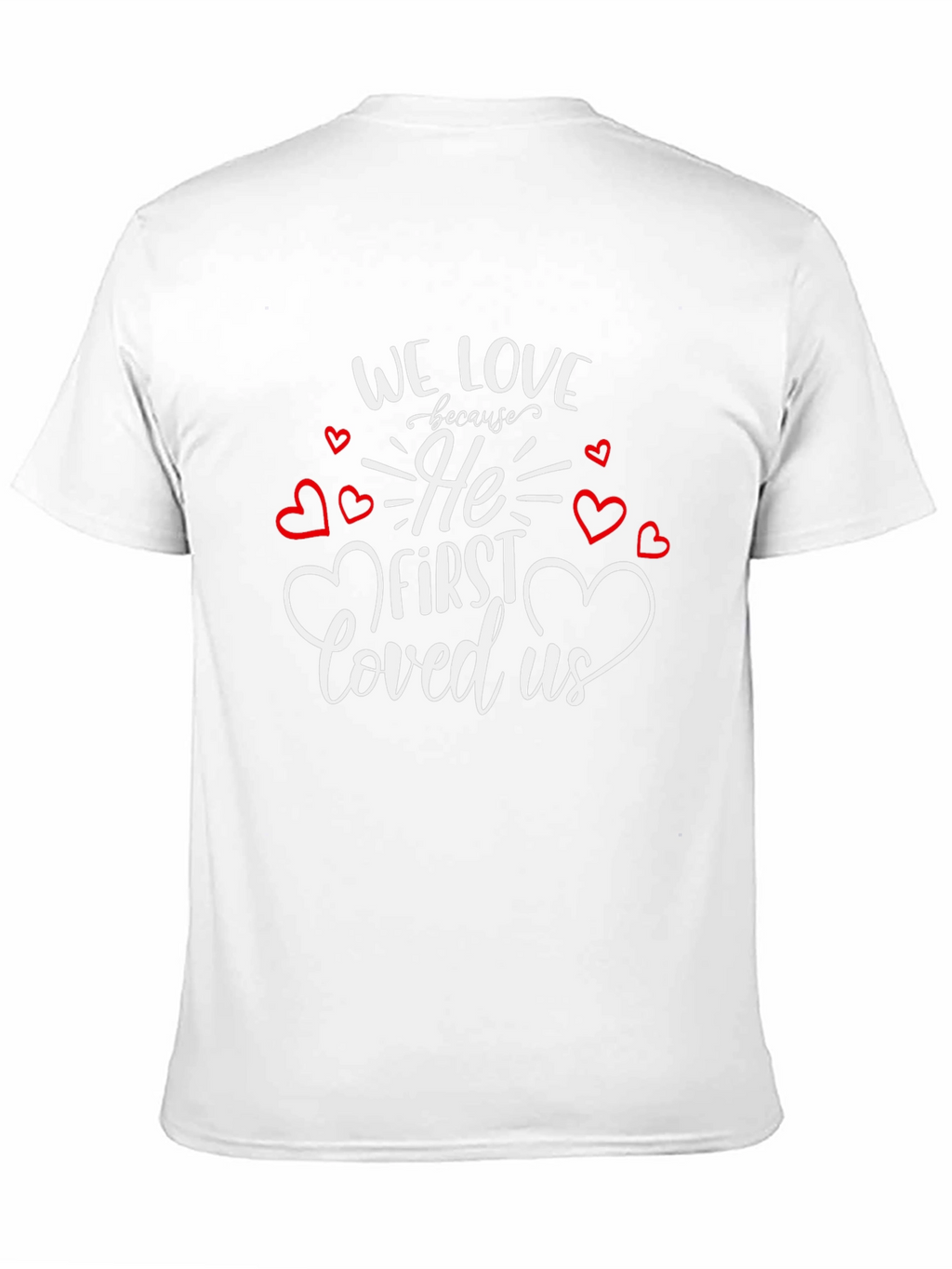 Faith Based Graphic Tee - We Love Because