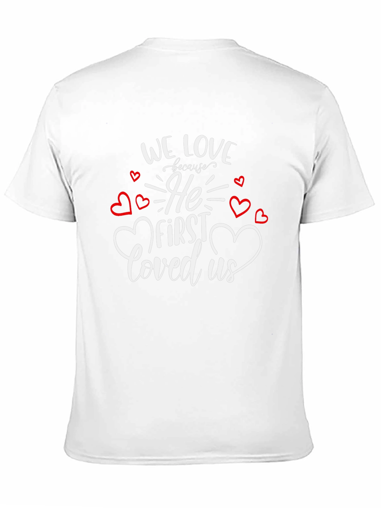 Faith Based Graphic Tee - We Love Because