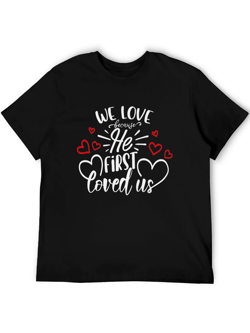 Faith Based Graphic Tee - We Love Because