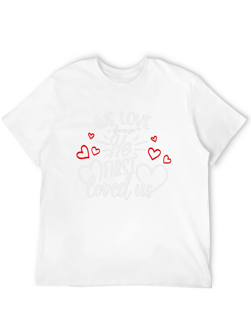 Faith Based Graphic Tee - We Love Because