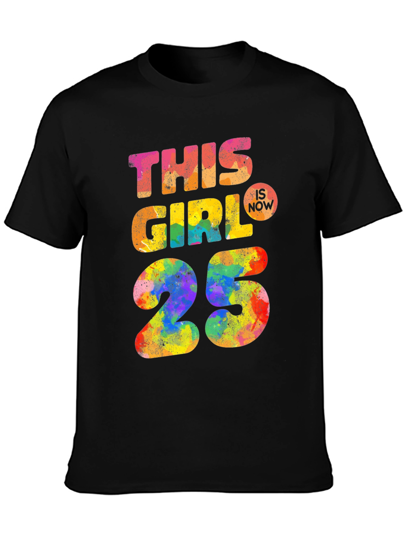 This Girl Is Now 25 Colorful Graphic T-Shirt