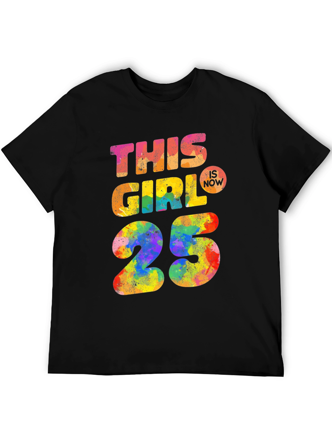 This Girl Is Now 25 Colorful Graphic T-Shirt