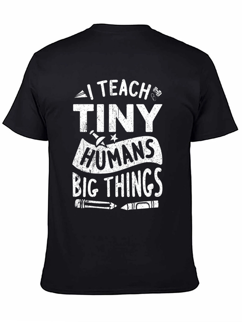 I Teach Tiny Humans Big Things T-Shirt
