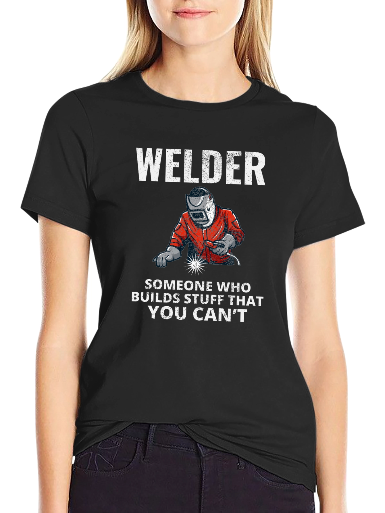 Welder T-Shirt: Builds Stuff You Cant