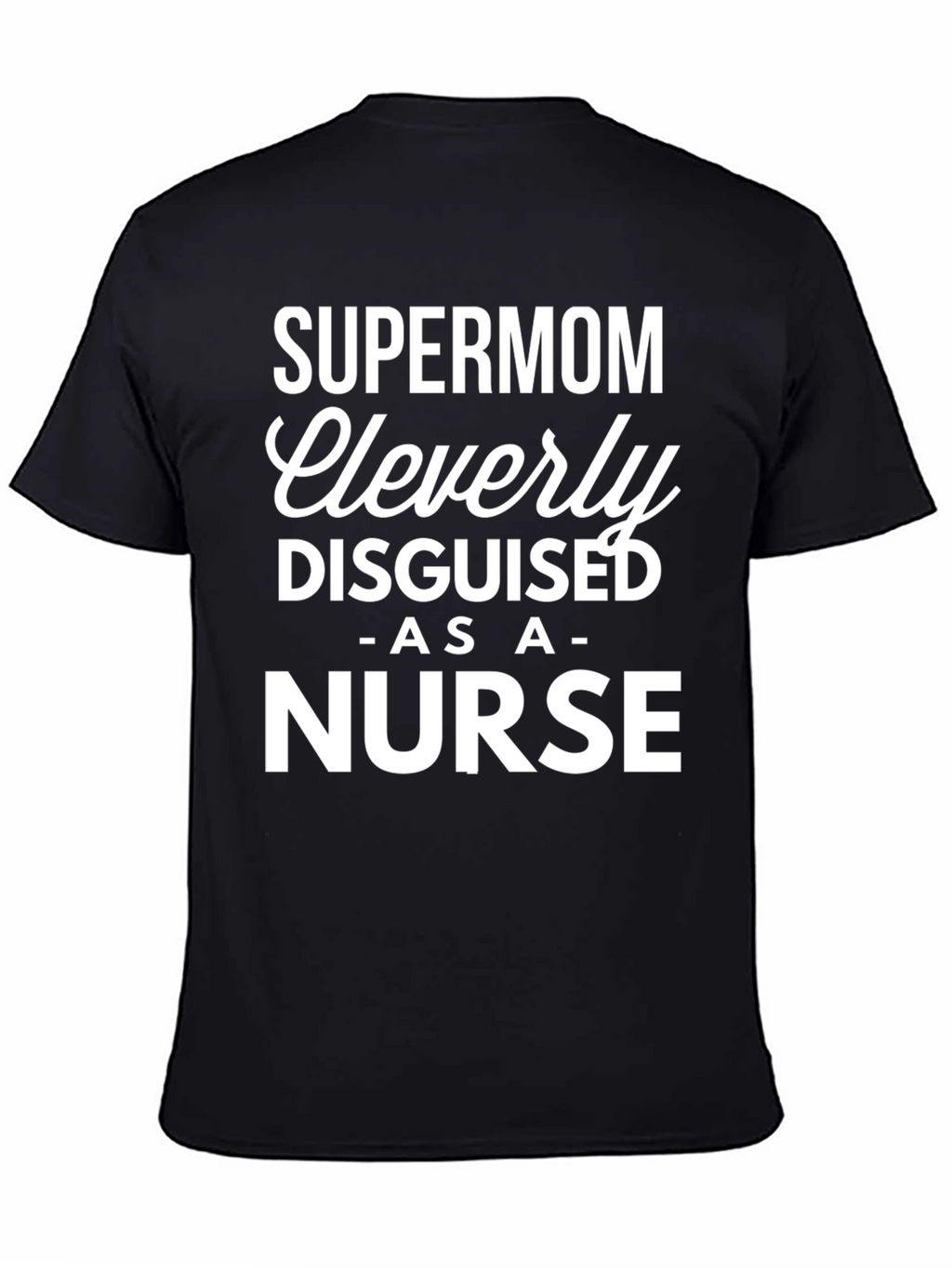 Supermom Nurse T-Shirt - Cleverly Disguised