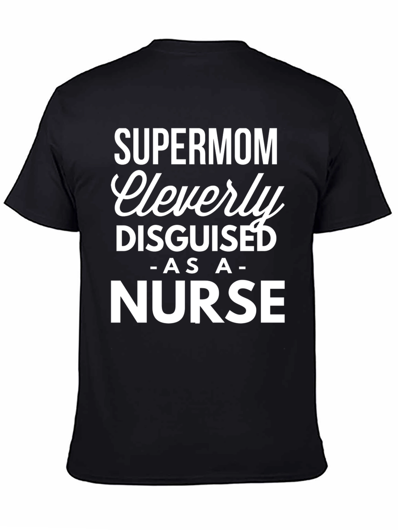 Supermom Nurse T-Shirt - Cleverly Disguised