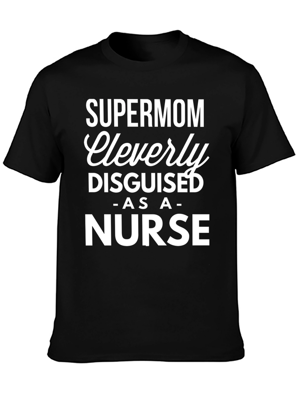 Supermom Nurse T-Shirt - Cleverly Disguised