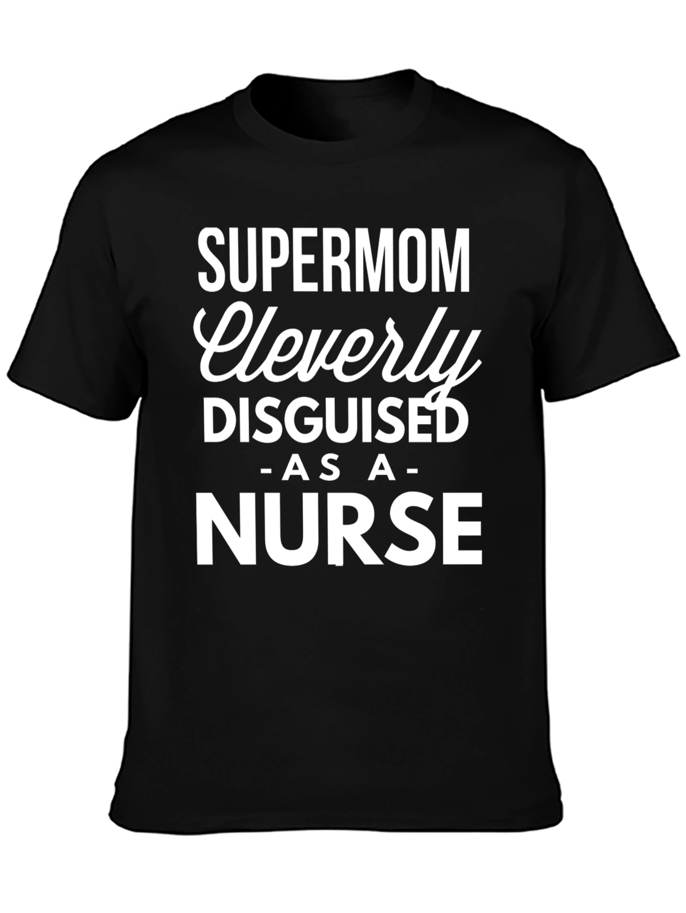 Supermom Nurse T-Shirt - Cleverly Disguised