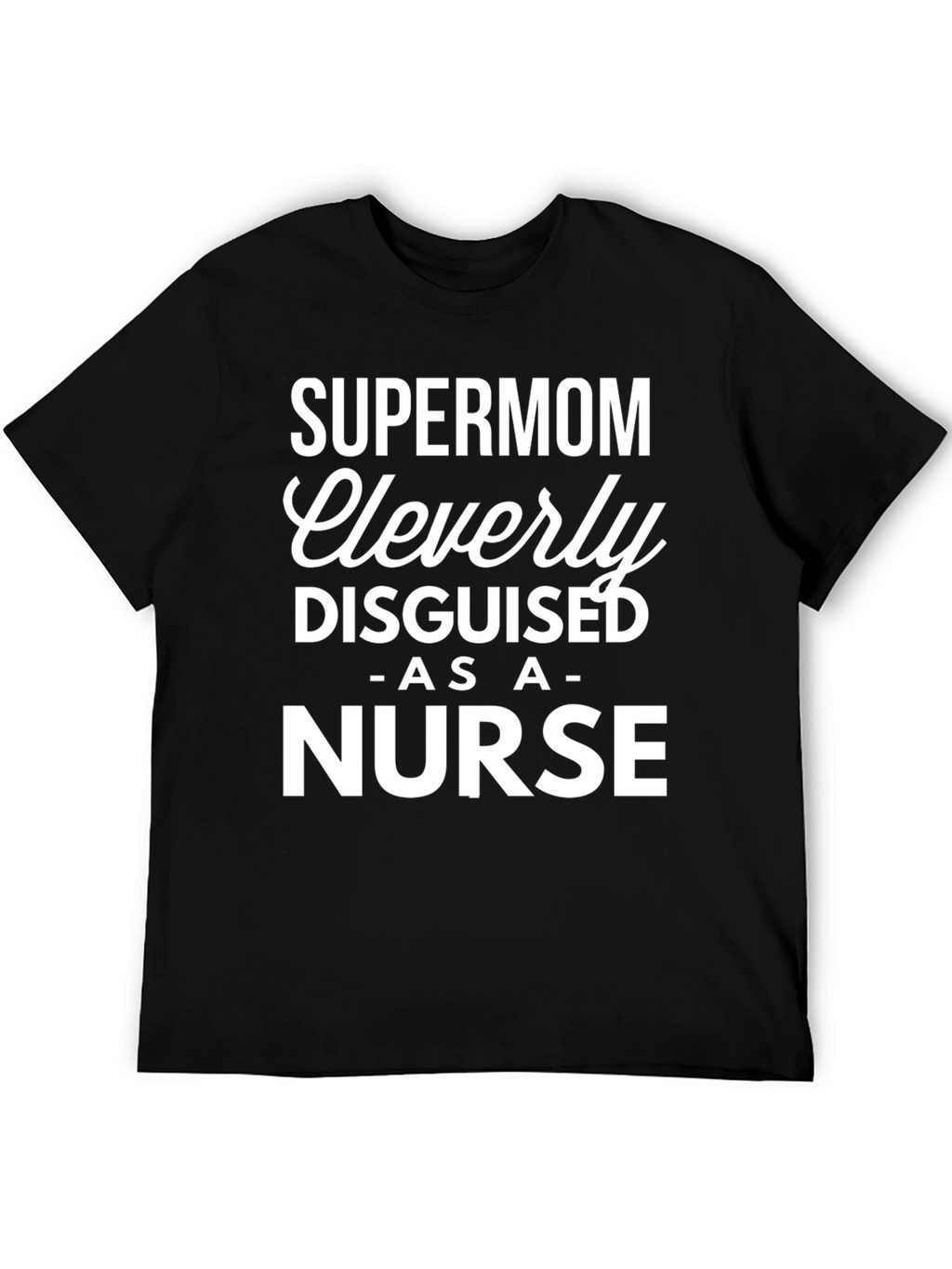 Supermom Nurse T-Shirt - Cleverly Disguised