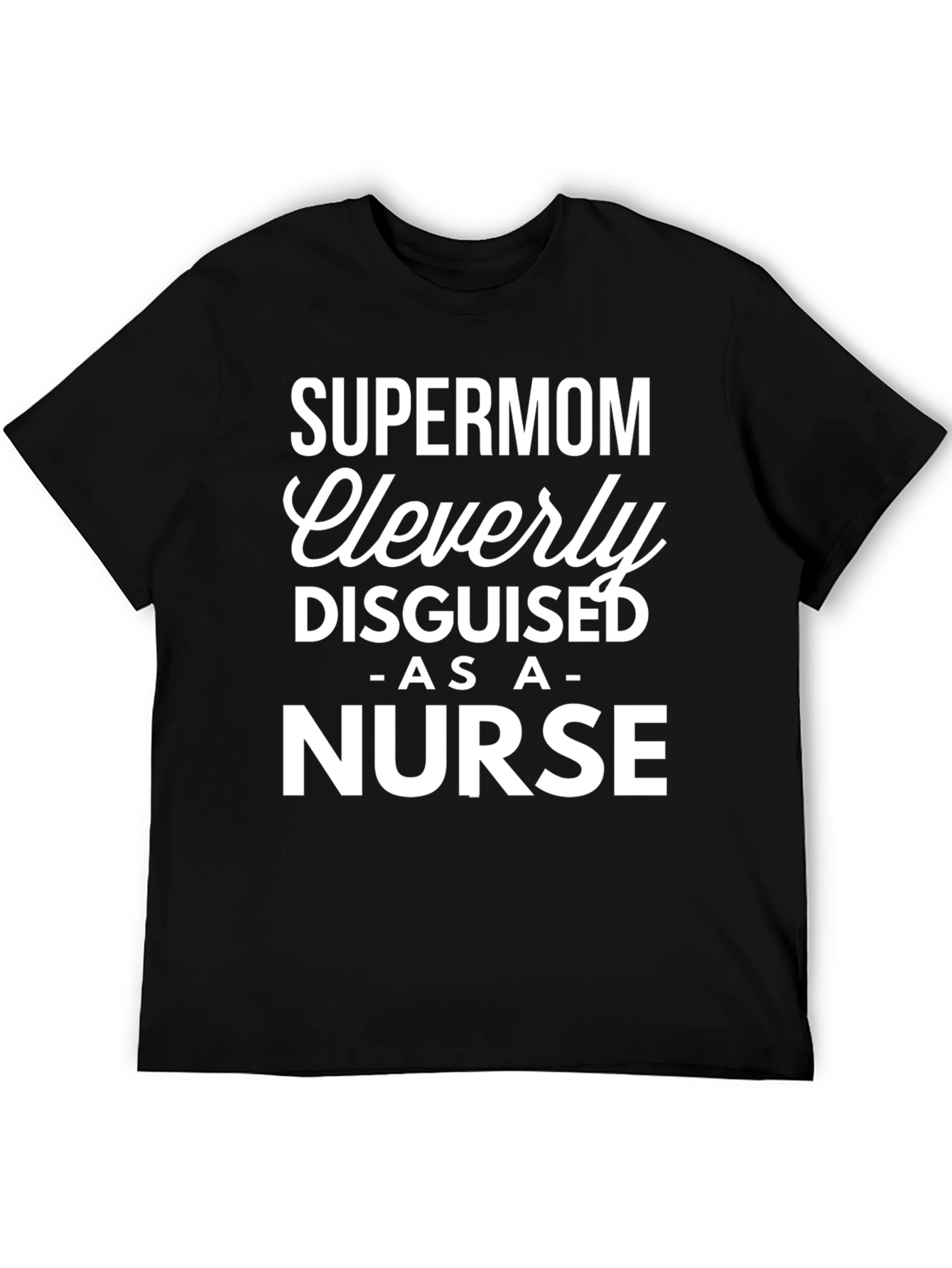 Supermom Nurse T-Shirt - Cleverly Disguised