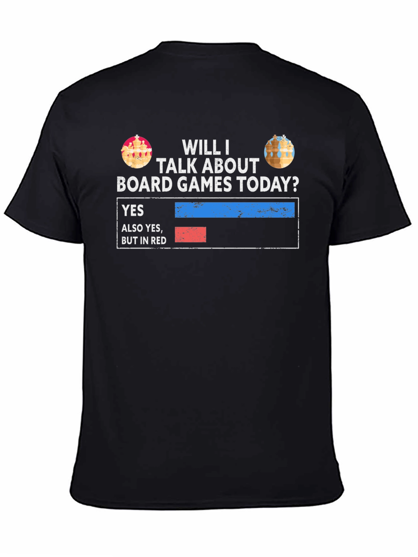 Board Games T-Shirt: Will I Talk About Board Games Today?