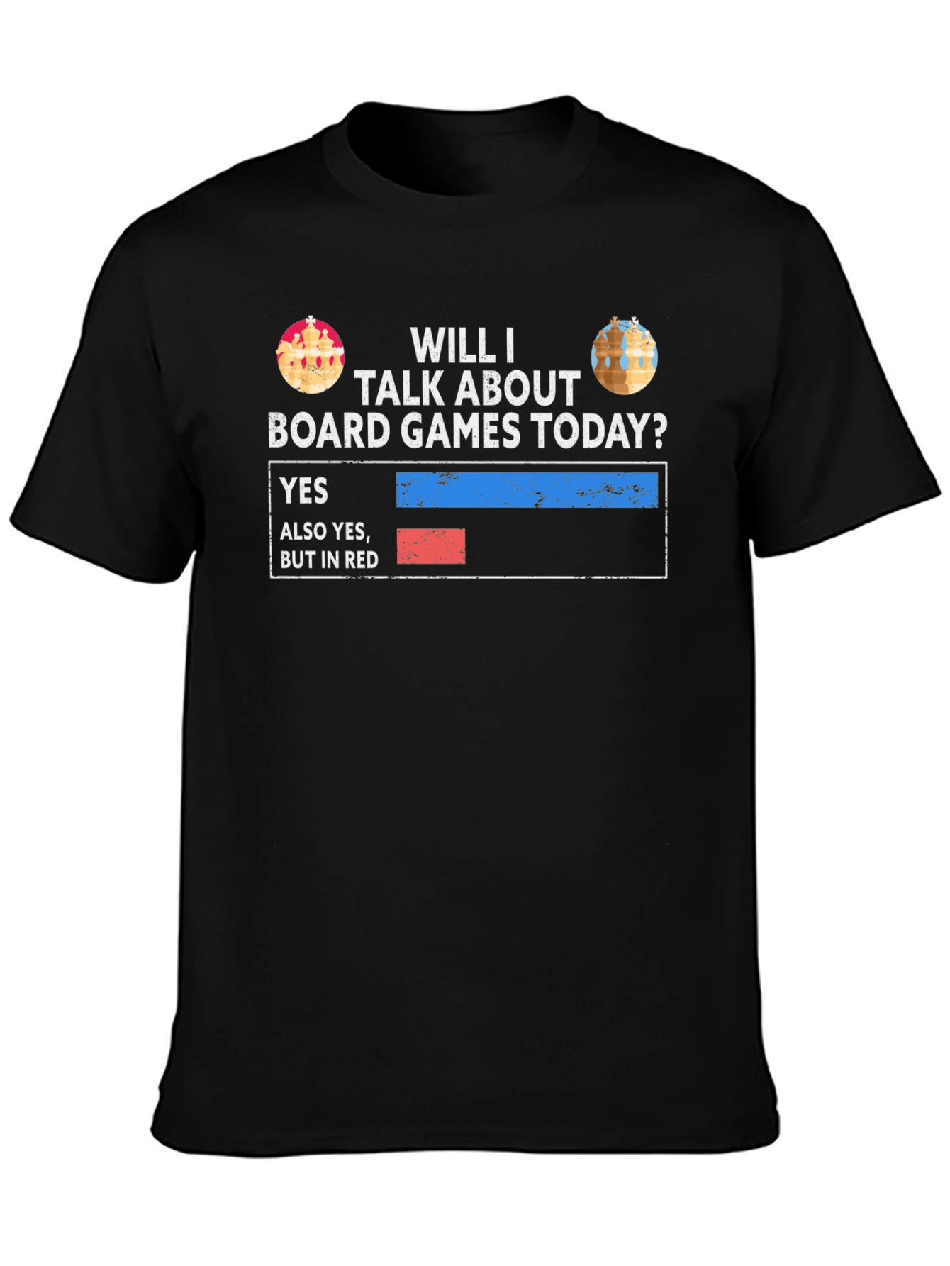 Board Games T-Shirt: Will I Talk About Board Games Today?