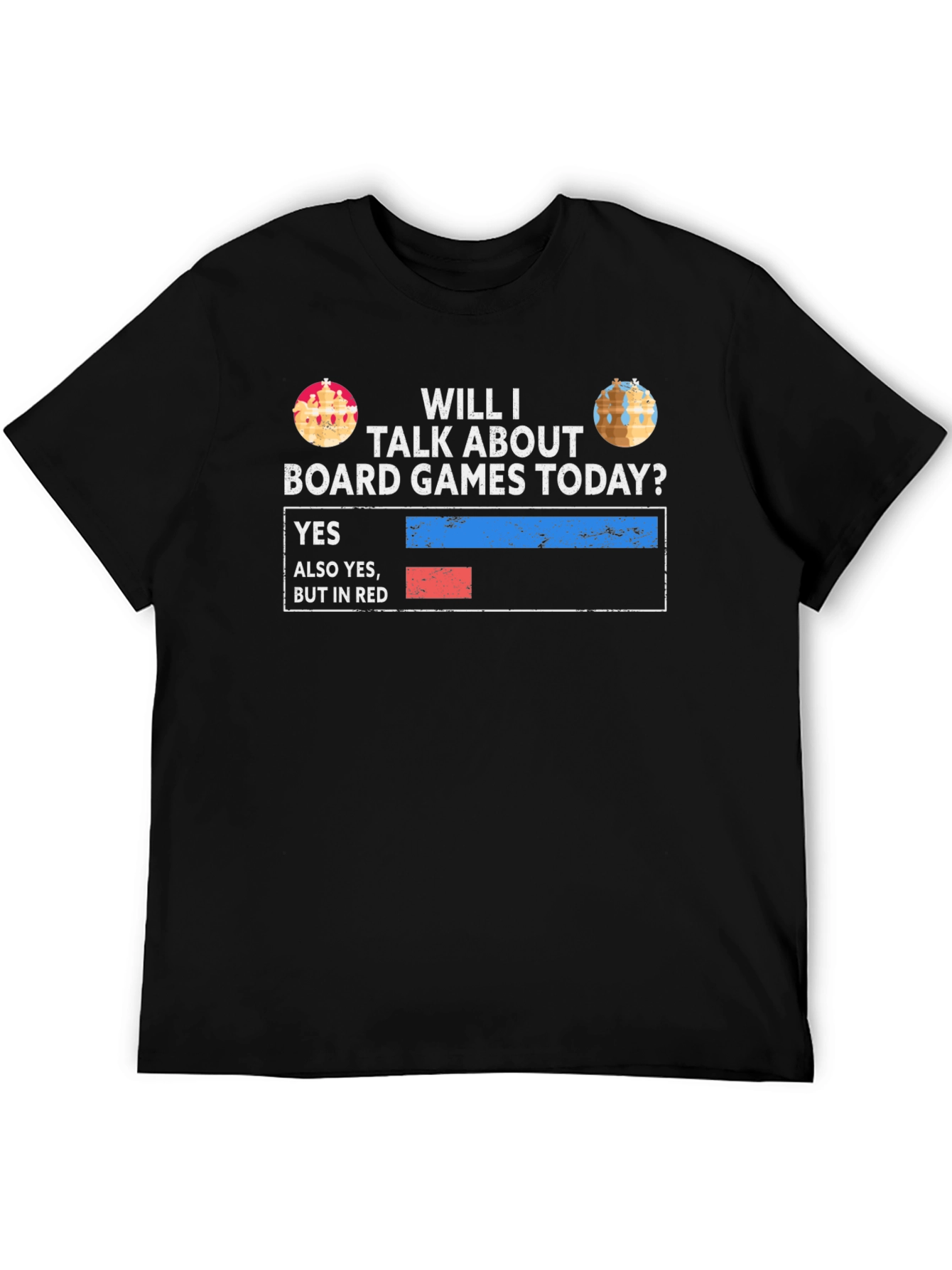 Board Games T-Shirt: Will I Talk About Board Games Today?