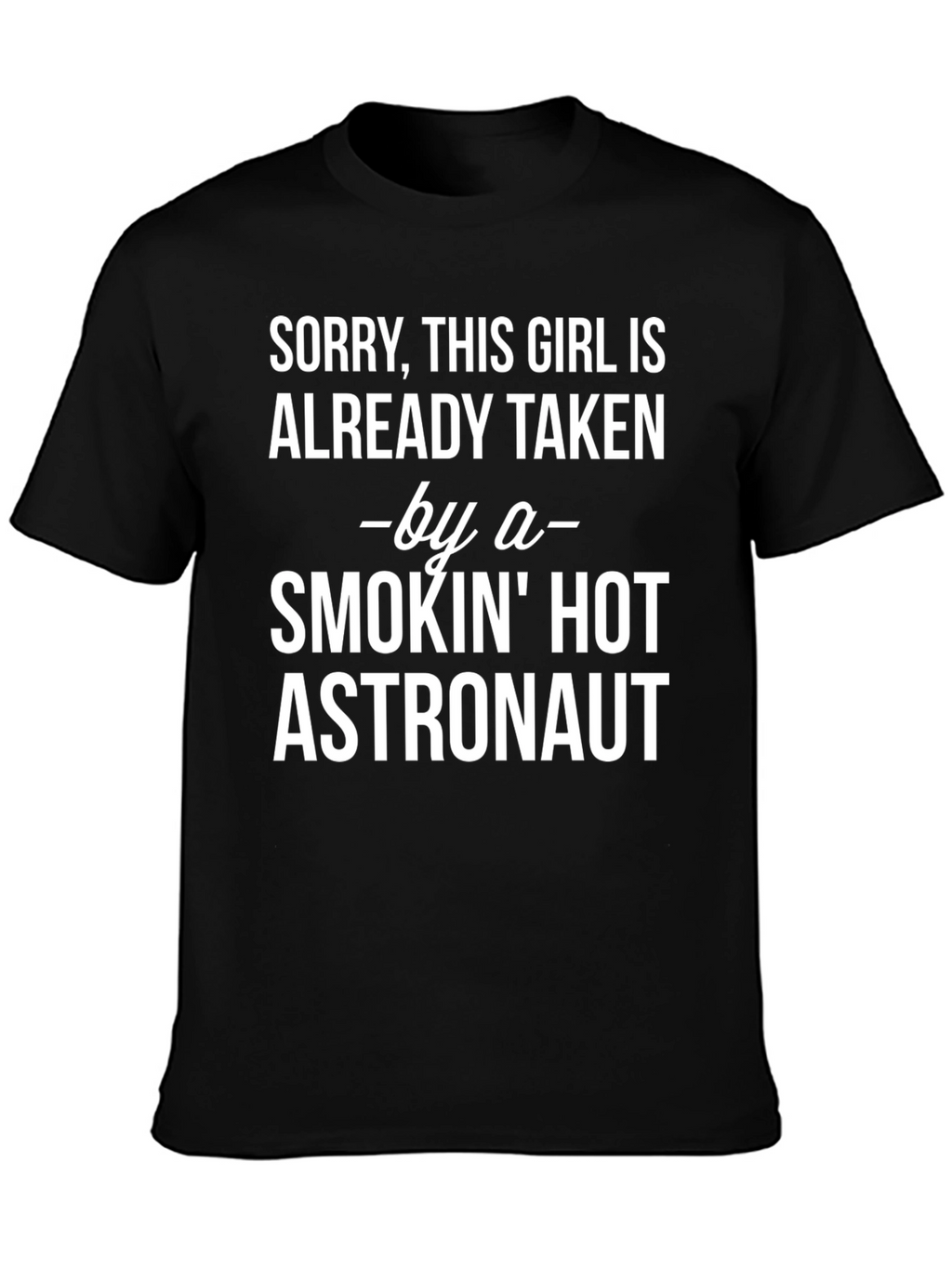 Sorry Taken by Hot Astronaut Graphic Tee