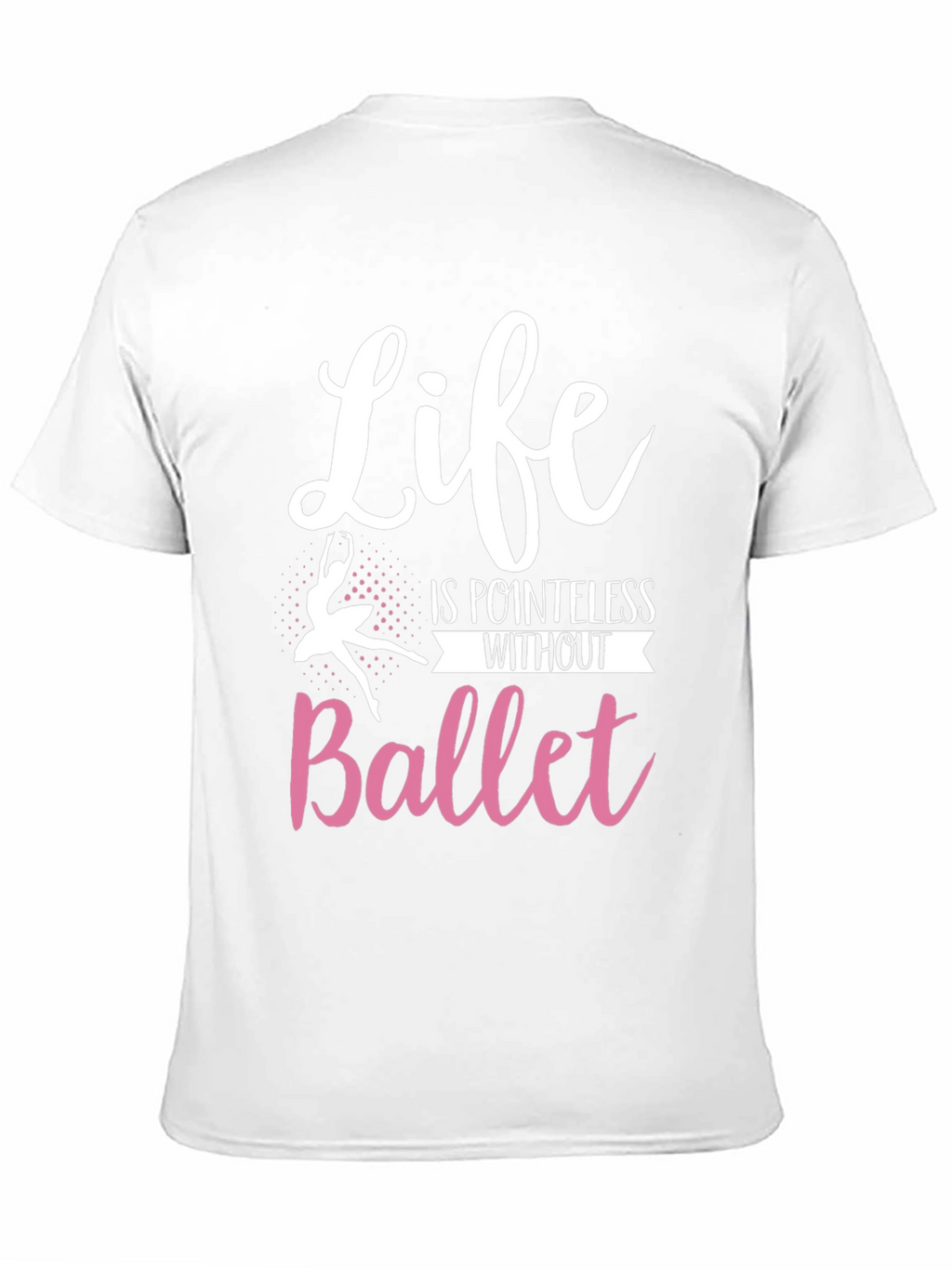 Life is Pointless Without Ballet T-Shirt