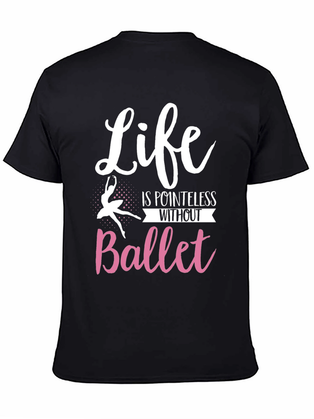 Life is Pointless Without Ballet T-Shirt