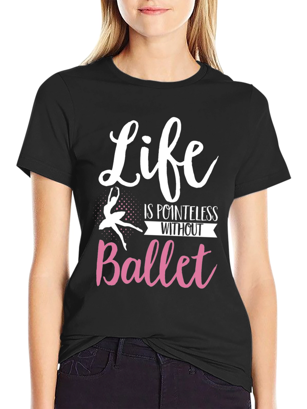 Life is Pointless Without Ballet T-Shirt