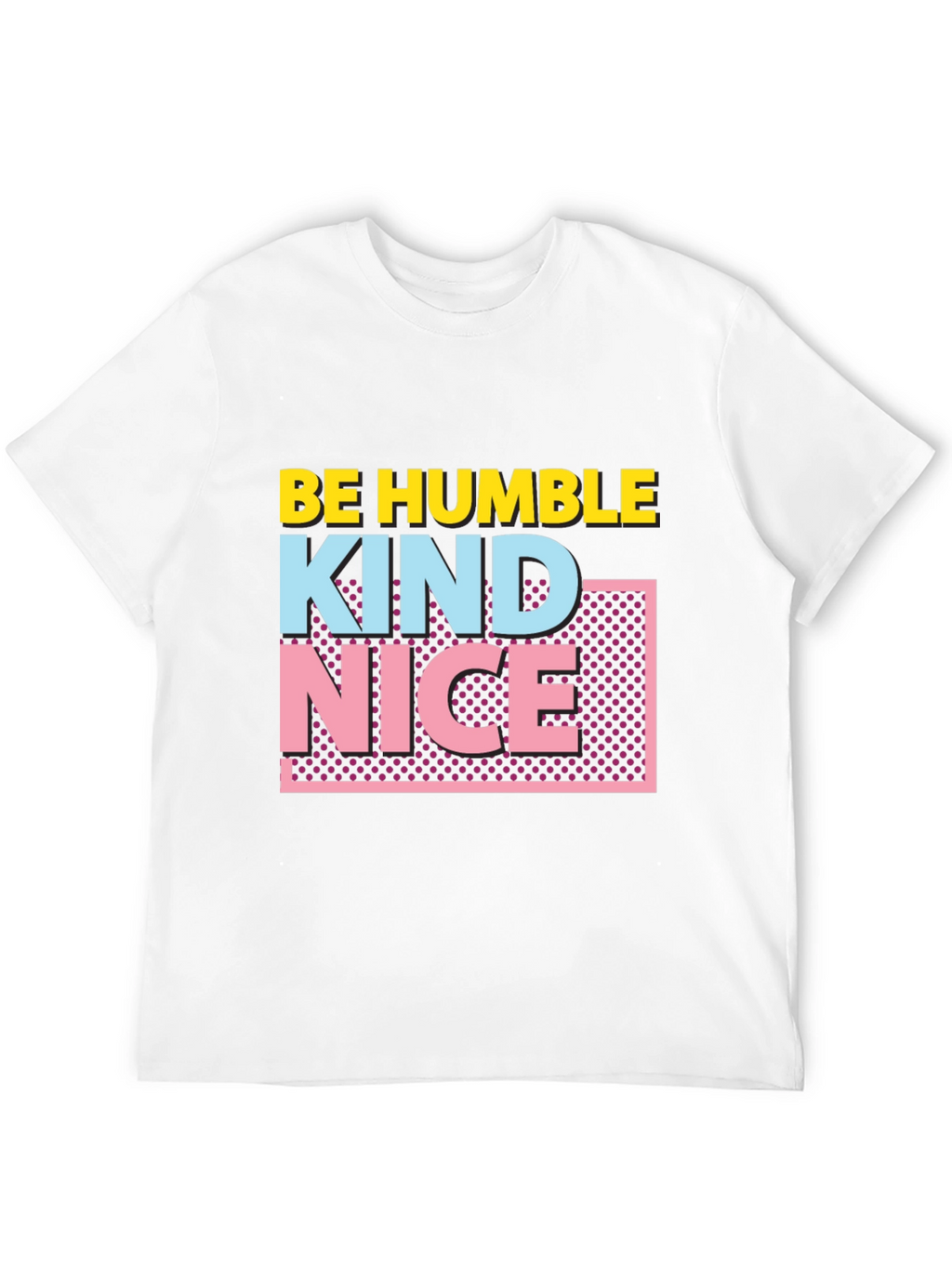 Be Humble Kind Nice Graphic Tee