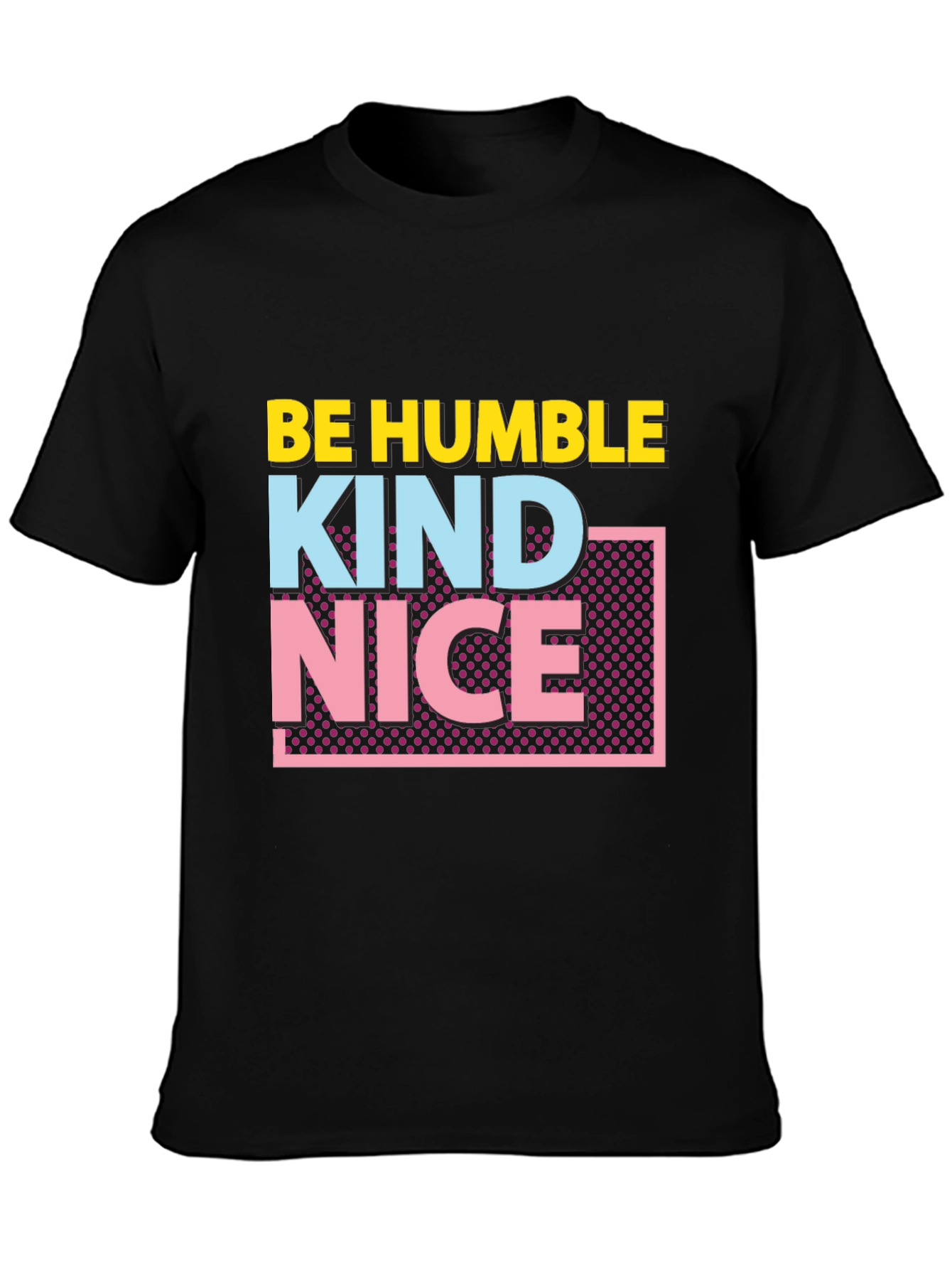 Be Humble Kind Nice Graphic Tee