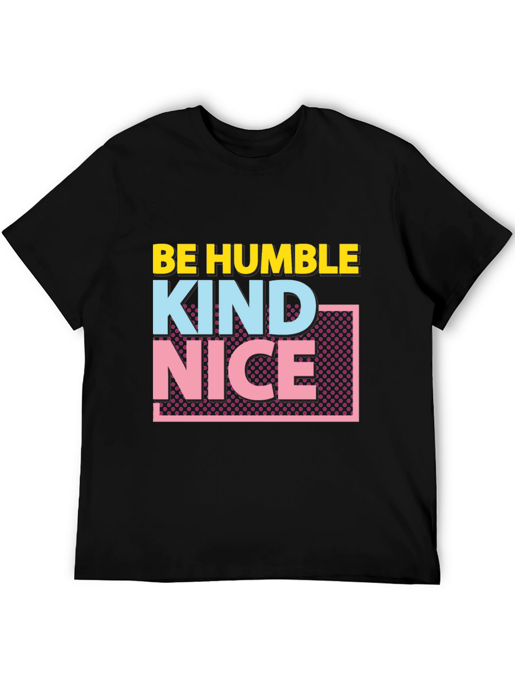 Be Humble Kind Nice Graphic Tee