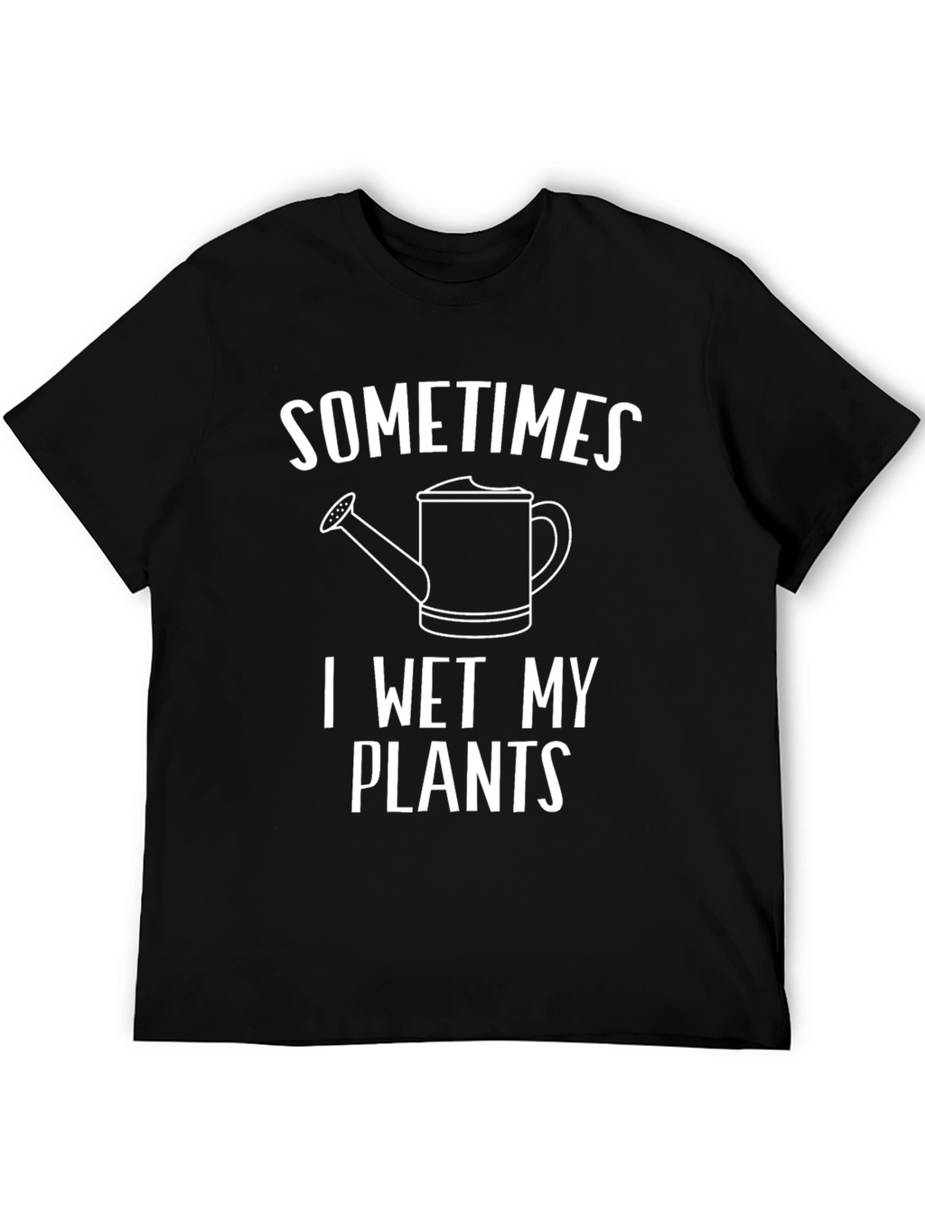 Sometimes I Wet My Plants Funny Gardening T-Shirt